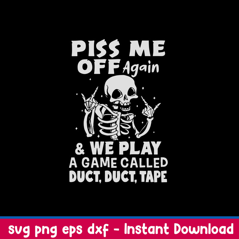 Piss Me Off Again _ We Play A Game Called Duct, Duct, Tape Svg, Dinosaur Svg, Png Dxf Eps File.jpeg