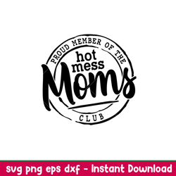proud member of the hot mess moms club, proud member of the hot mess moms club svg, mothers day svg, mama and me svg, mo