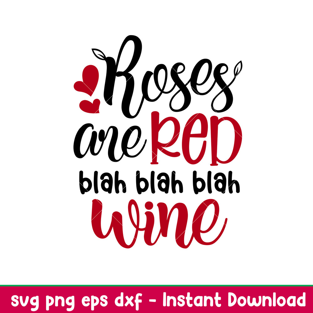 Roses Are Red Blah Blah Blah Wine, Roses Are Red Blah Blah Blah Wine Svg, Valentine’s Day Svg, Valentine Svg, Love Svgpng,dxf,eps file.jpeg