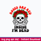 Roses Are Red Inside I_m Dead Svg, Skeleton Funny Svg, Png Dxf Eps File.jpeg
