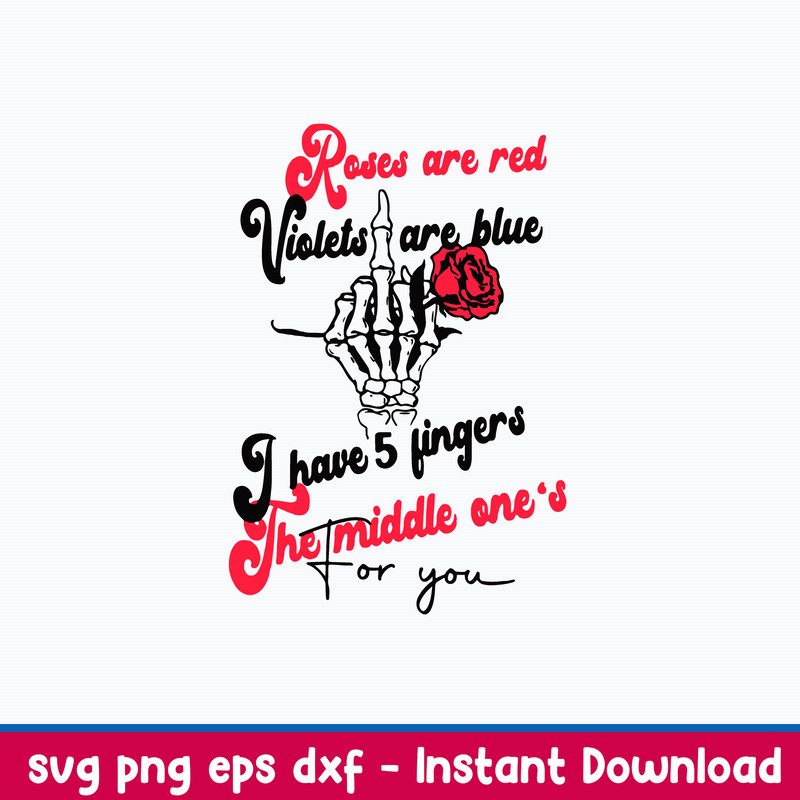 Roses Are Red Violets Are Blue I Have 5 Fingers The Middle One_s For You Svg, Png Dxf Eps File.jpeg