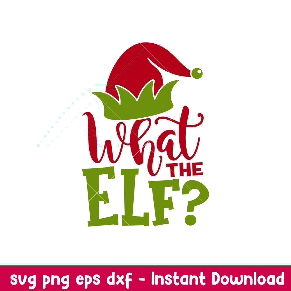 What The Elf, What The Elf Svg, Merry Christmas Svg, Santa Claus Svg, Christmas Svg,png,dxf,eps file.jpeg