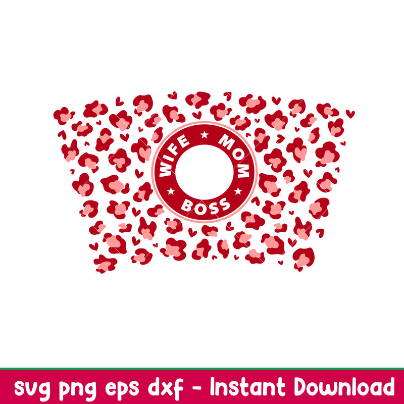 Wife Mom Boss Leopard Full Wrap, Wife Mom Boss Leopard Full Wrap Svg, Starbucks Svg, Coffee Ring Svg, Cold Cup Svg, png,eps,dxf file.jpeg