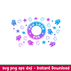 you look sus among us full wrap, you look sus among us full wrap svg, starbucks svg, coffee ring svg, cold cup svg,png,d