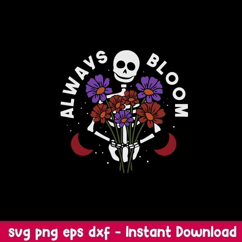 Always Bloom Svg, Flower Skeleton Svg, Png Dxf Eps Digital File.jpeg