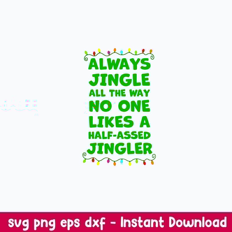 Always Jingle All The Way No One Likes A Half Assed Jingle Svg, Png Dxf Eps Digital File.jpeg