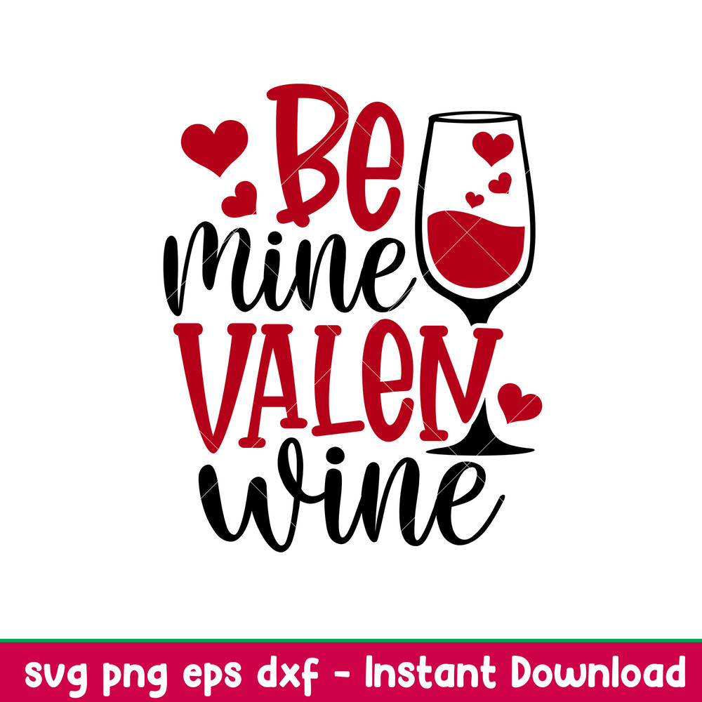 Be Mine Valen Wine, Be Mine Valen Wine Svg, Valentine’s Day Svg, Valentine Svg, Love Svg,png, dxf, eps file.jpeg