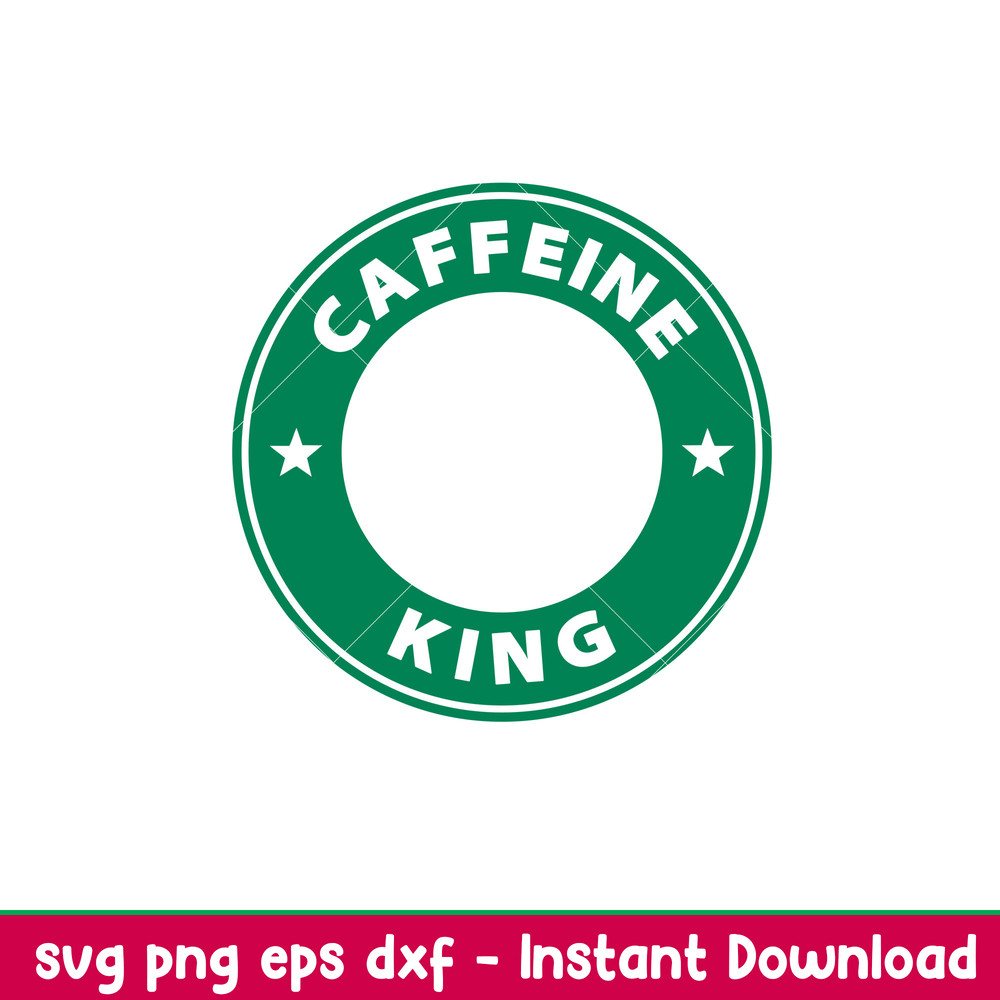 Caffeine King, Caffeine King Svg, Starbucks Coffee Ring Svg, Boss Girl Svg, png, dxf, eps file.jpeg