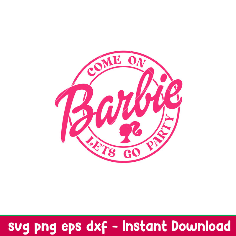 Come On Barbie Lets Go Party, Come On Babe Lets Go Party Svg, Babe Girl Svg, Girl Birthday Svg, Babe Pink Svg, Sublimation Design, PNG, SVG, DXF, EPS FILE.jpeg