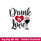 Drunk In Love, Drunk In Love Svg, Valentine’s Day Svg, Valentine Svg, Love Svg, png, dxf, eps file.jpeg