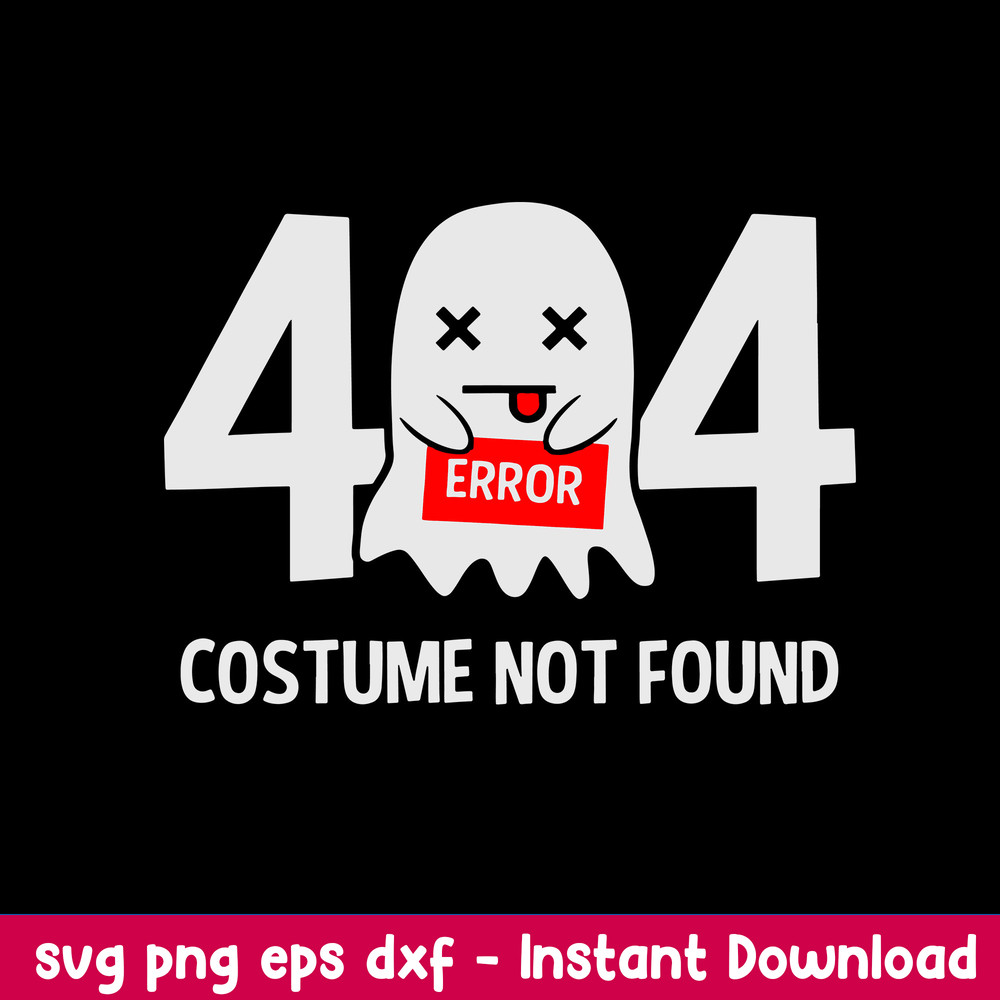 Error 404 Costume Not Found Svg, Hallween Svg, Png Dxf Eps File.jpeg