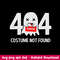 Error 404 Costume Not Found Svg, Hallween Svg, Png Dxf Eps File.jpeg