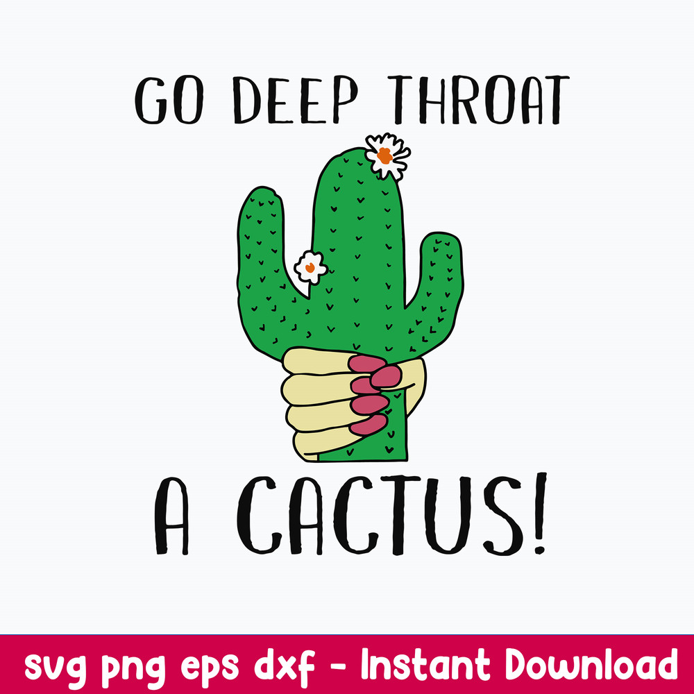 Go Deep Throat A Cactus Svg, Png Dxf Eps File.jpeg
