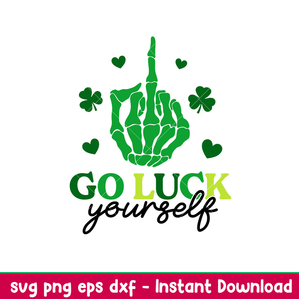 Go Luck Yourself, Go Luck Yourself Svg, St. Patrick’s Day Svg, Skeleton Hand Middle Finger Svg, Clover Svg, png,dxf,eps file.jpeg