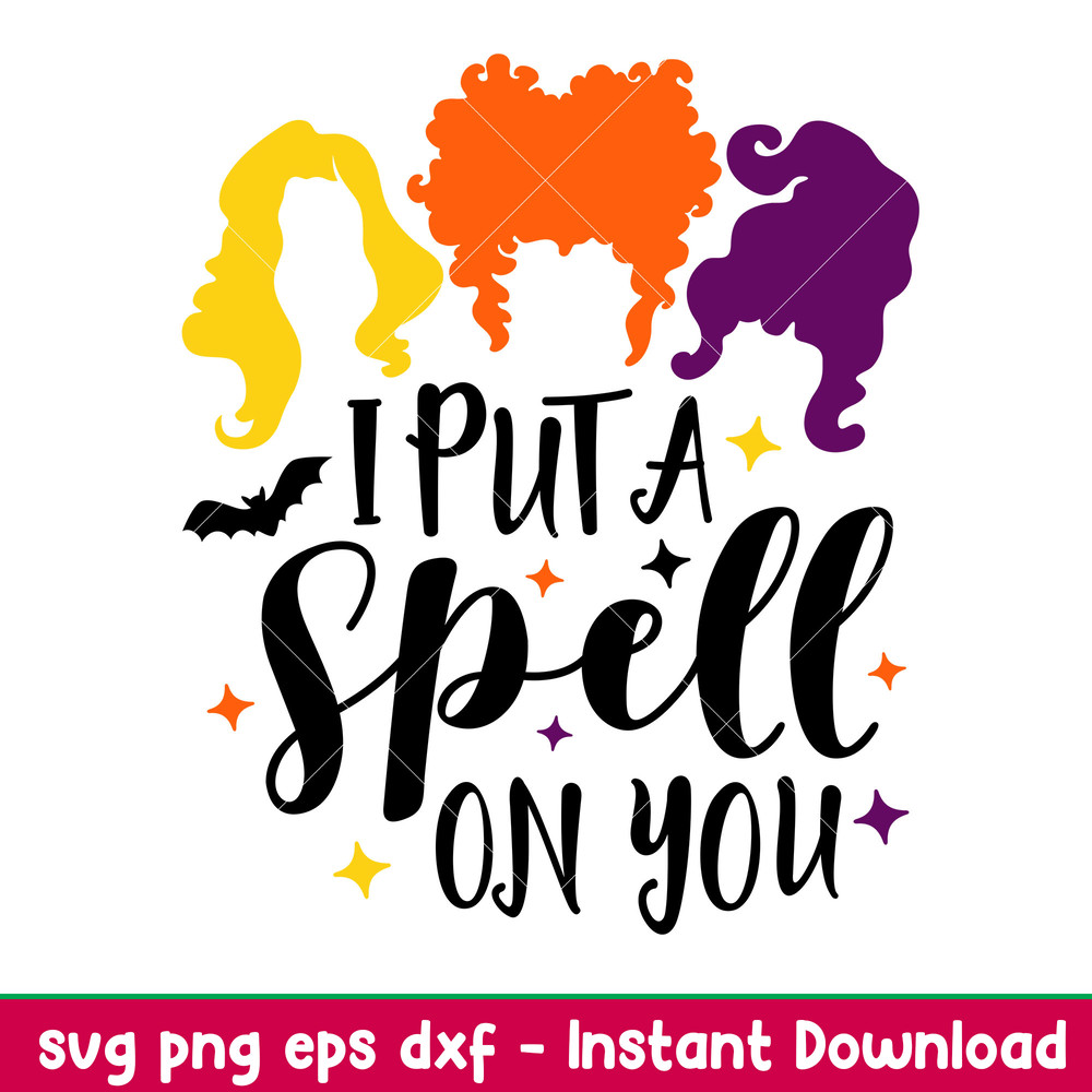 I Put A Spell On You, I Put A Spell On You Svg, Hocus Pocus Svg, Sanderson Sisters Svg, png, dxf, eps file.jpeg