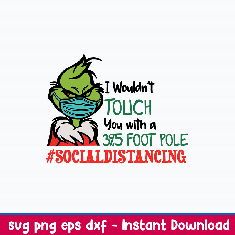 I Wouldn_t Touch You With A 39,5 Foot Pole #Socialdistancing Svg, Grinch Svg, Png Dxf Eps File.jpeg