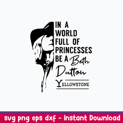 in a world full of princesses be a beth dutton yellowstone svg, yellowstone svg, png dxf eps file