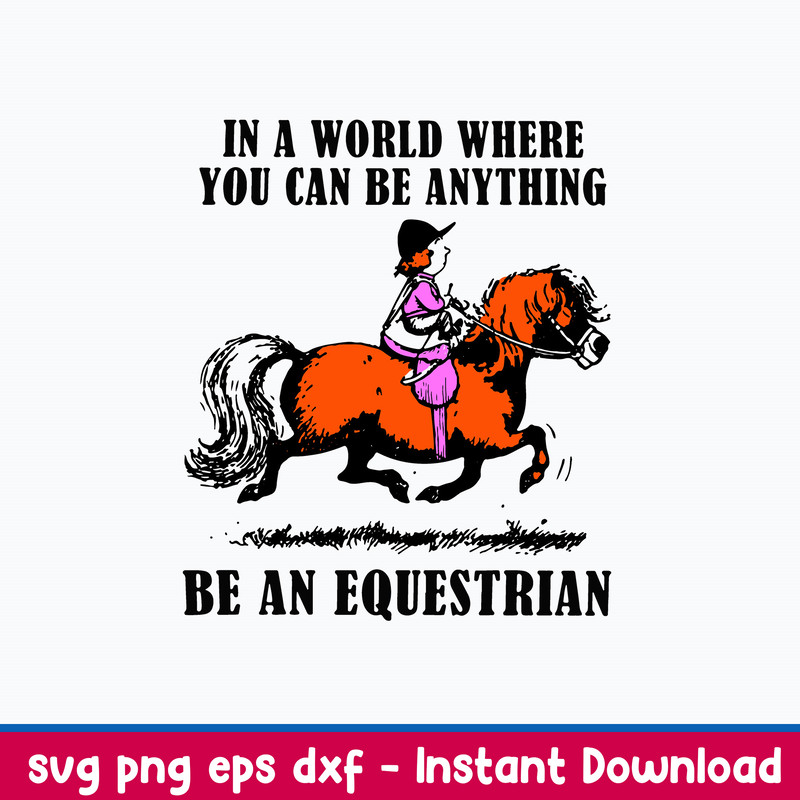 In A World Where You Can Be Anything Be An Equestrian Svg, Png Dxf Eps File.jpeg