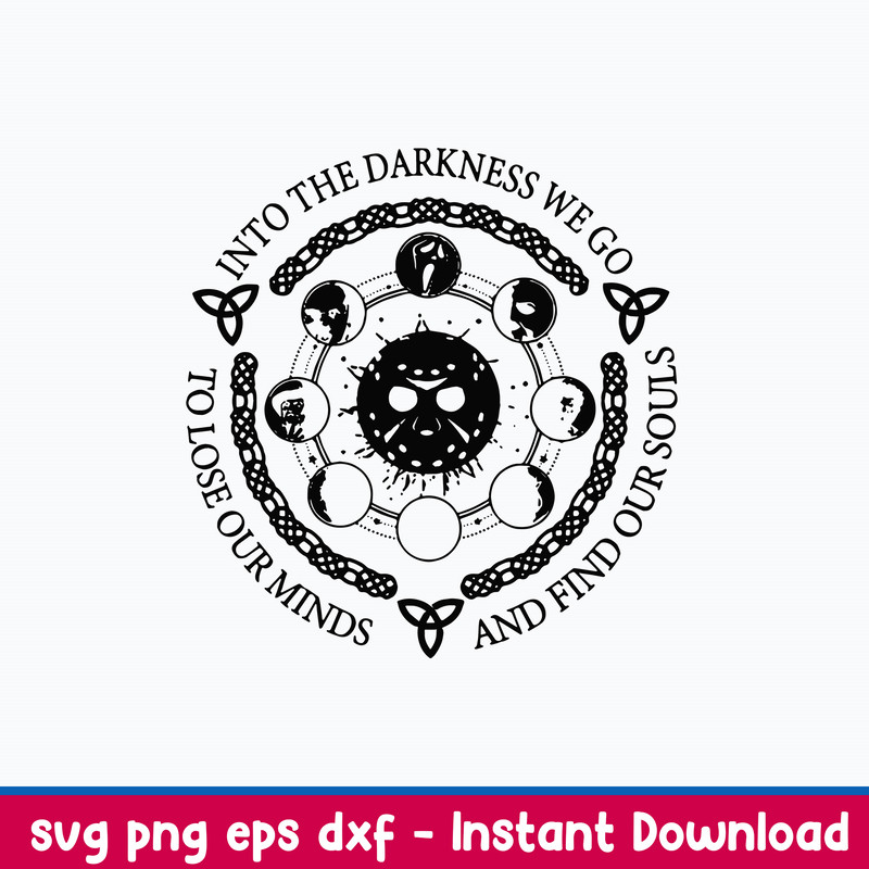 Into The Darkness We Go To Lose Our Minds And Gind Our Souls Svg, Png Dxf Eps File.jpeg