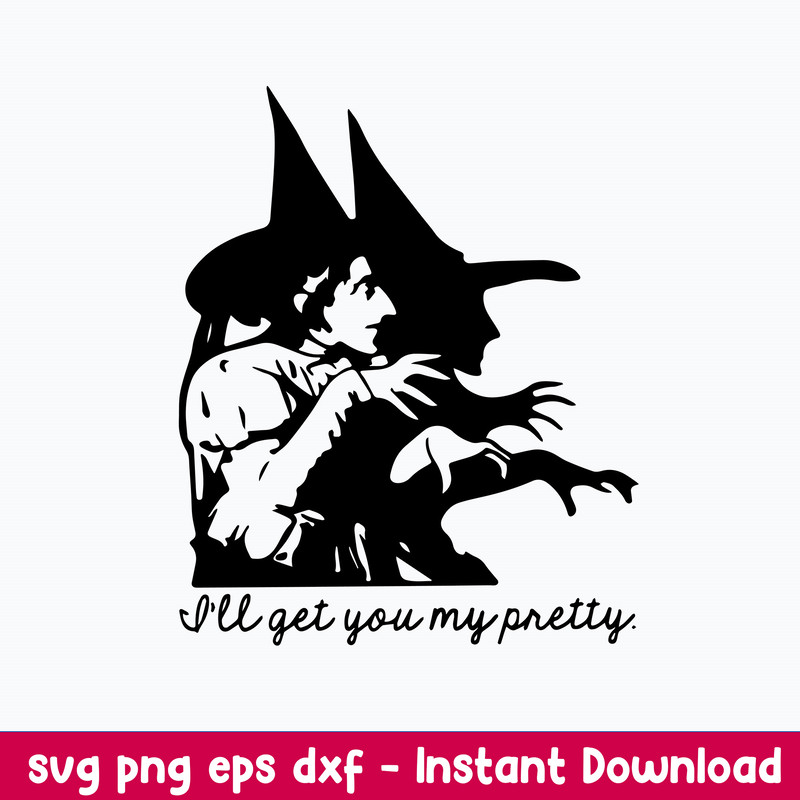 I_ll Get You My Pretty Svg, Witch Svg, Halloween Svg, Png Dxf Eps File.jpeg