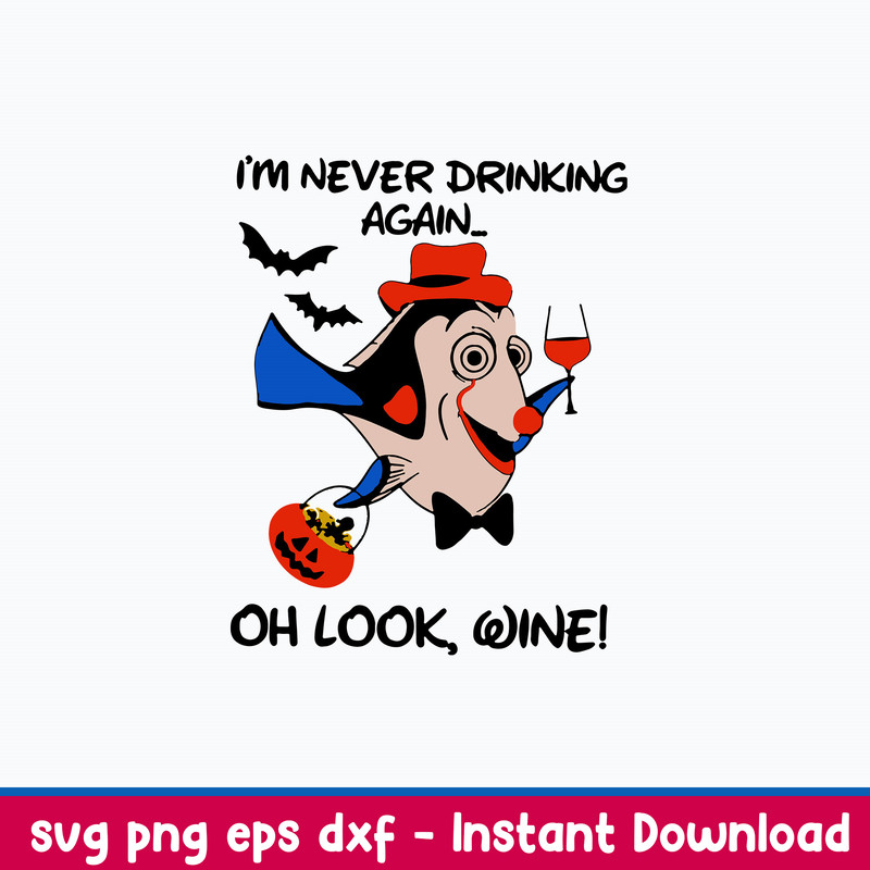 I_m Never Drinking Again Oh Look Wine Svg, Dory Disney Svg, Png Dxf Eps File.jpeg