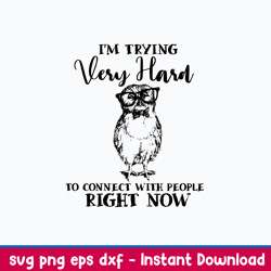 i_m trying very hard to connect with people right now svg, png dxf eps file