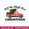 I’ll Be High For Christmas Svg, Christmas Svg, Png Dxf Eps File.jpeg