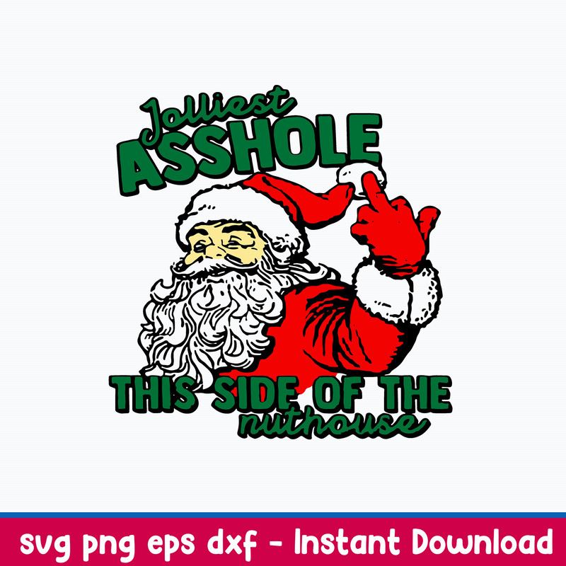 Jolliest Asshole This Side of The Nuthouse Svg, Santa Claus Funny Svg, Christmas Svg, Png Dxf Eps File.jpeg