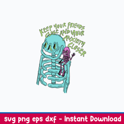keep your friends close and your anxiety closer svg, skeleton svg, png dxf eps file