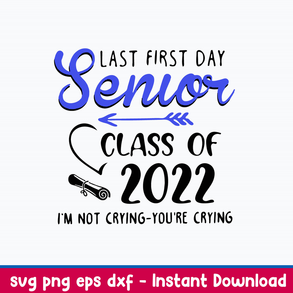 Last First Day Senior Class Of 2022 I_m Not Crying You_re Crying Svg, Png Dxf Eps File.jpeg