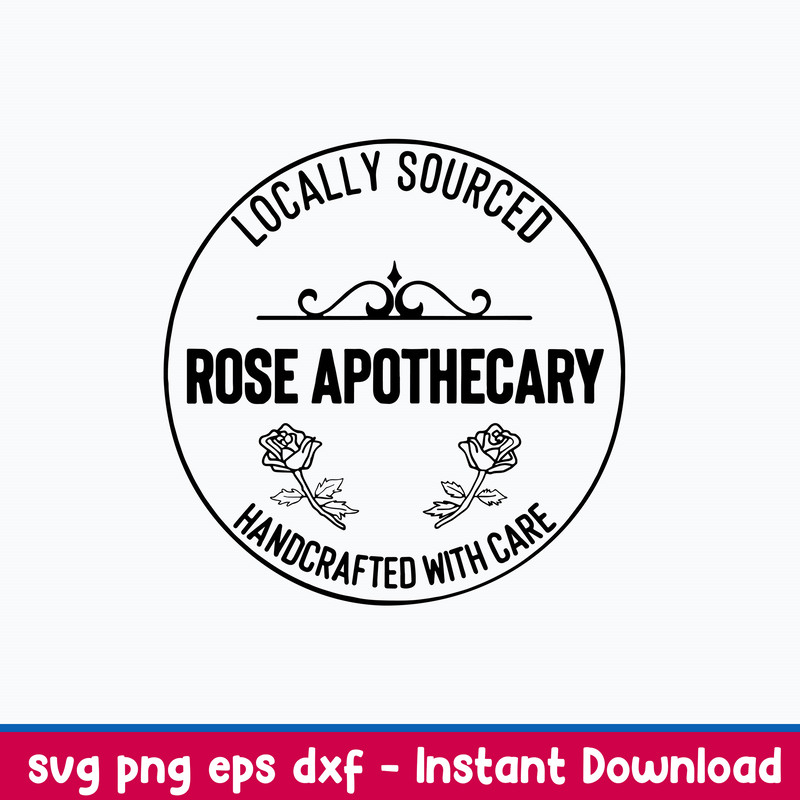 Locally Sourced Rose Apothecary Handcrafted With Care Svg, Png Dxf Eps File.jpeg