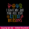 Love My Job For All The Little Reasons Svg, Kids Funny Svg, Png Dxf Eps File.jpg