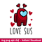 Love Sus, Love Sus Svg, Valentine’s Day Svg, Valentine Svg, Among Imposter Svg, png,eps,dxf file.jpeg