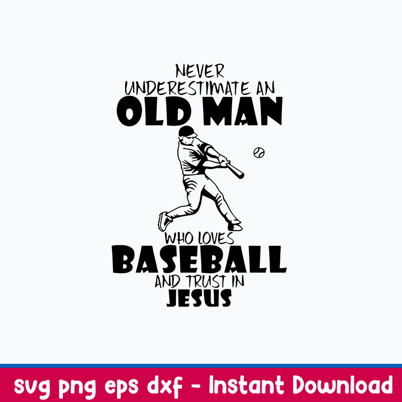 Never Underestimate AN Old Man Who LoveS Baseball And Trust In Juses Svg, Png Dxf Eps File.jpeg