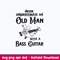 Never Underestimate An Old Man With A Bass Guitar Svg, Png Dxf Eps File.jpeg