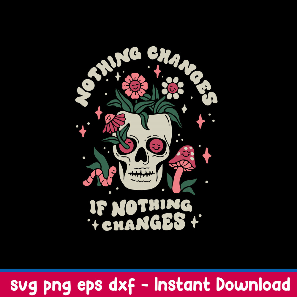 Nothing Changes If Nothing Changes Svg, Flower Skull Svg, Png Dxf Eps File.jpeg