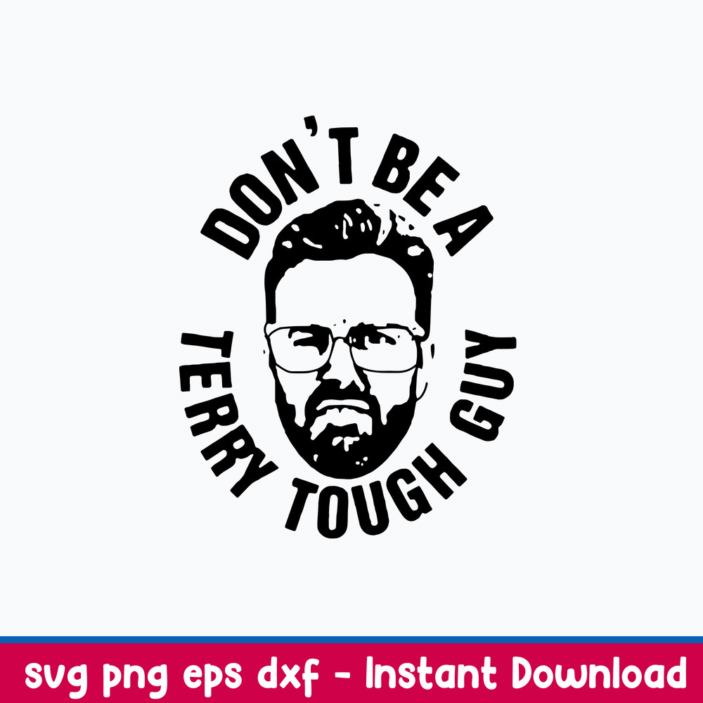 Peter Moylan Dont Be A Terry Tough Guy Svg, Png Dxf Eps File.jpeg