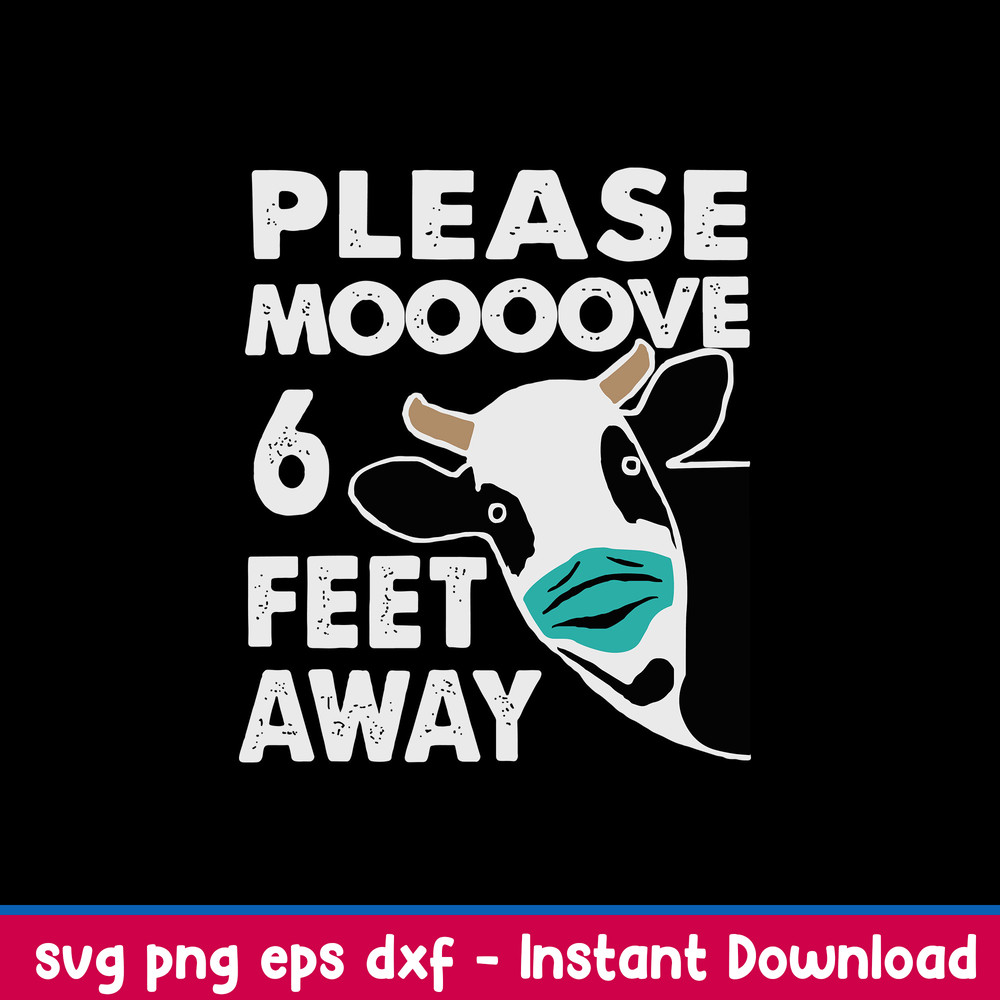 Please Moooove 6 Feet Away Svg, Cow Funny Svg, Png Dxf Eps File.jpeg