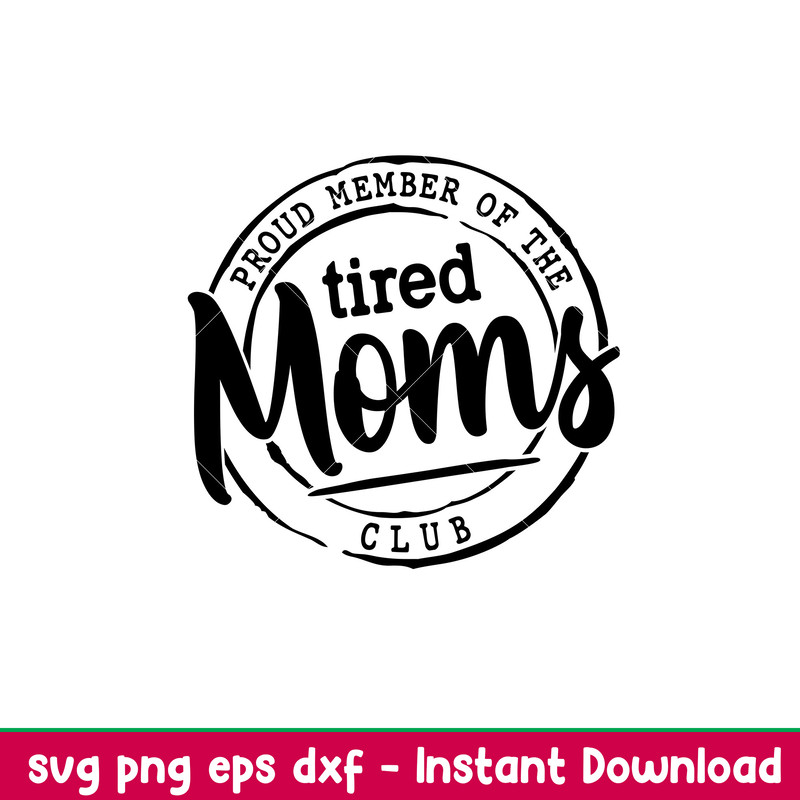 Proud Member Of The Tired Moms Club, Proud Member Of The Tired Moms Club Svg, Mother’s day Svg, Mama and Me Svg, Momlife Svg, png,dxf,eps file.jpeg