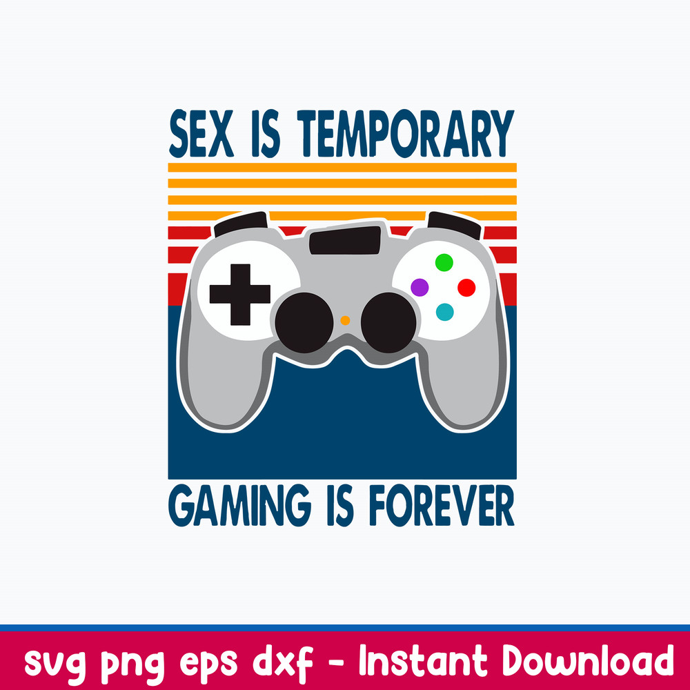 Sex Is Temporary Gaming Is Forever Svg, Png Dxf Eps File.jpeg
