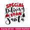 Special Delivery From Santa, Special Delivery From Santa Svg, Merry Christmas Svg, Santa Claus Svg, png,dxf,eps file.jpeg