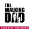 The Walking Dad, The Walking Dad SVG, Fathers Day svg, Dad and Child svg, png,dxf,eps file.jpeg