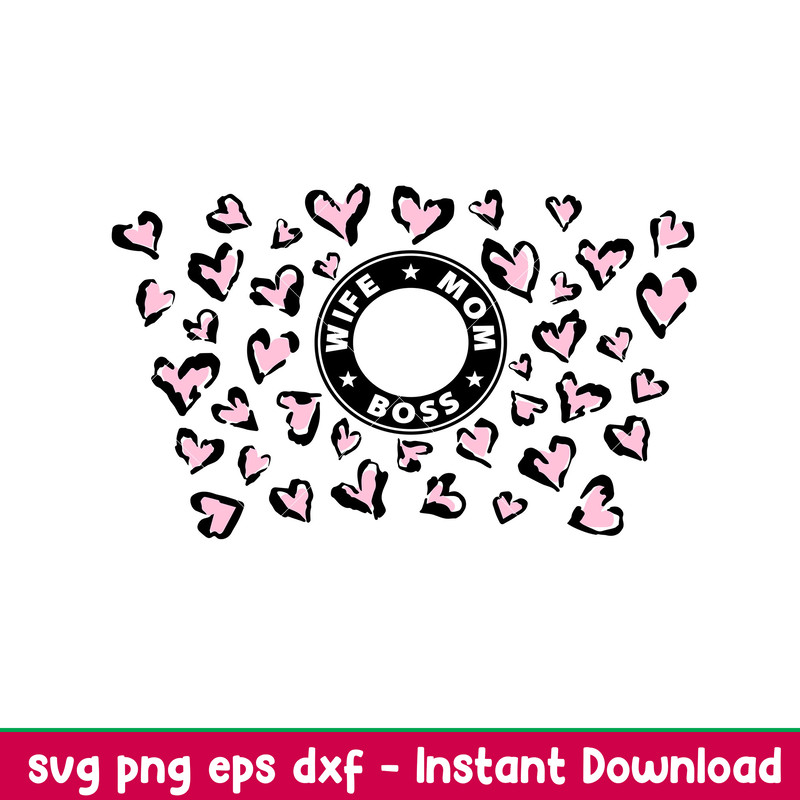 Wife Mom Boss Full Wrap, Wife Mom Boss Leopard Hearts Full Wrap Svg, Starbucks Svg, Coffee Ring Svg, Cold Cup Svg, png,dxf,eps file.jpeg