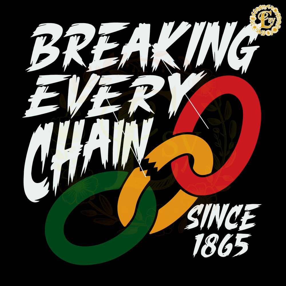 Breaking-Every-Chain-Since-1865-SVG-Digital-Download-Files-Digital-0406241062.png