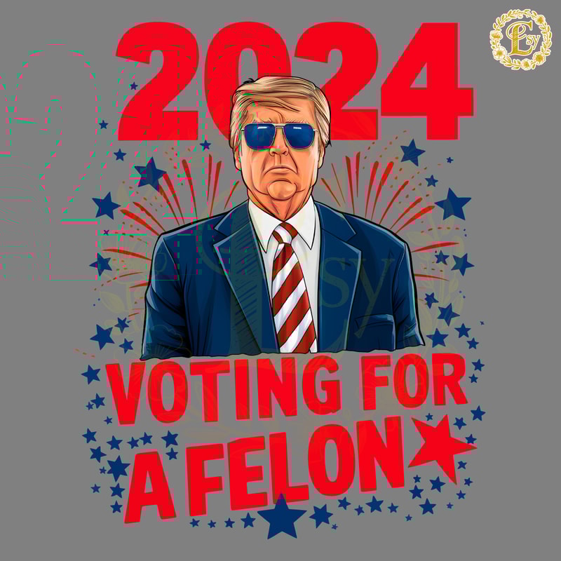 2024-Election-Im-Voting-For-A-Felon-PNG-Digital-Download-0506241015.png