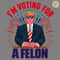Trump-Im-Voting-For-A-Felon-USA-Politics-PNG-Digital-0506241018.png