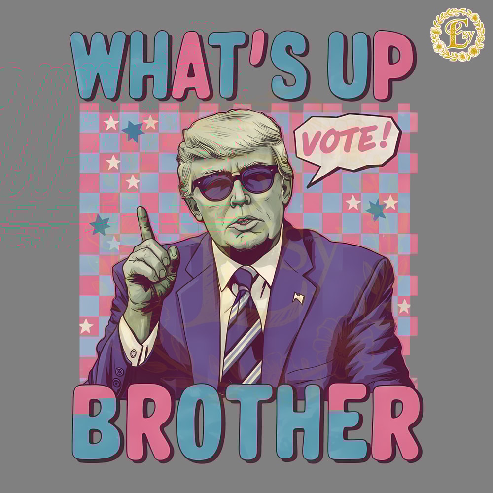 Whats-Up-Brother-Trump-For-President-PNG-0506241069.png