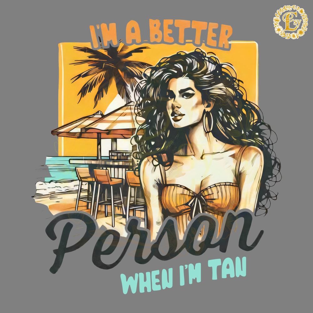 Funny-Sarcastic-Im-A-Better-Person-When-Im-Tan-PNG-0606241031.png