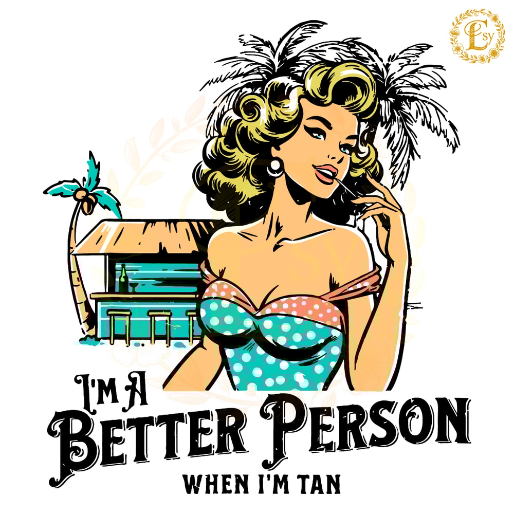 Im-A-Better-Person-When-Im-Tan-SVG-Digital-Download-0606241030.png