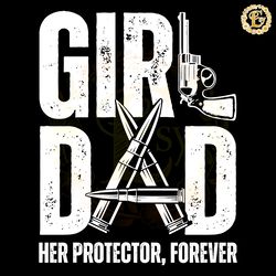 girl dad her protector forever fathers day svg digital download files